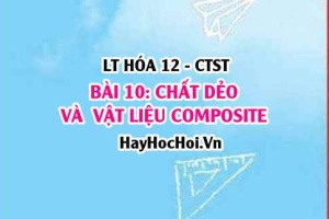 Chất dẻo là gì? Vật liệu composite là gì? Ứng dụng của vật liệu Composite? Hóa 12 bài 10 CTST